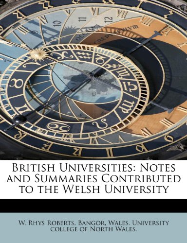 British Universities: Notes and Summaries Contributed to the Welsh University (9781116897142) by Roberts, W. Rhys