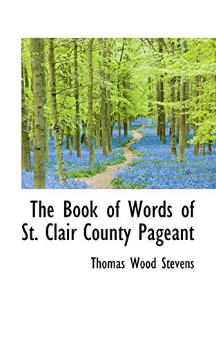 The Book of Words of St. Clair County Pageant (9781116897371) by Stevens, Thomas Wood