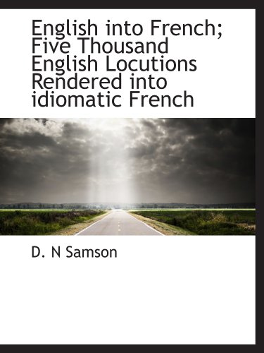 Stock image for English into French; Five Thousand English Locutions Rendered into idiomatic French for sale by Revaluation Books