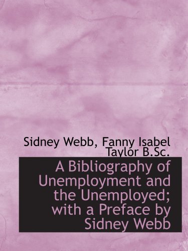 Beispielbild fr A Bibliography of Unemployment and the Unemployed; with a Preface by Sidney Webb zum Verkauf von Revaluation Books
