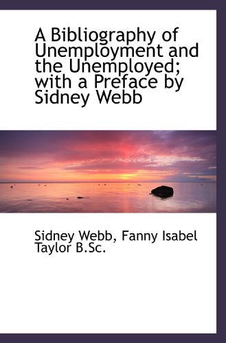 9781116898392: A Bibliography of Unemployment and the Unemployed; with a Preface by Sidney Webb