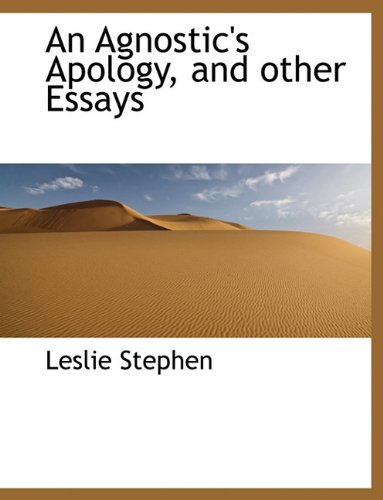 An Agnostic's Apology, and other Essays (9781116899429) by Stephen, Leslie