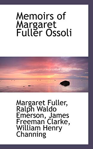 Memoirs of Margaret Fuller Ossoli (9781116900613) by Fuller, Margaret; Emerson, Ralph Waldo; Clarke, James Freeman