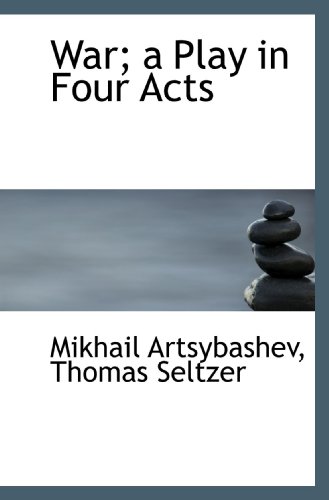 War; a Play in Four Acts (9781116901450) by Artsybashev, Mikhail; Seltzer, Thomas