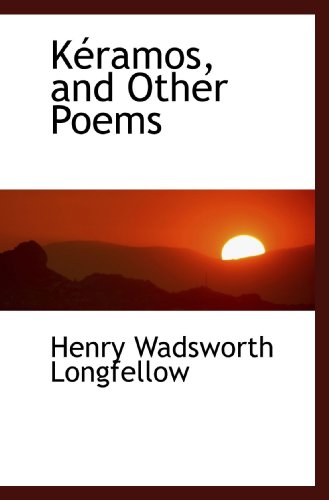 Kéramos, and Other Poems - Henry Wadsworth Longfellow