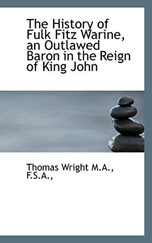 The History of Fulk Fitz Warine, an Outlawed Baron in the Reign of King John (9781116906554) by Wright, Thomas