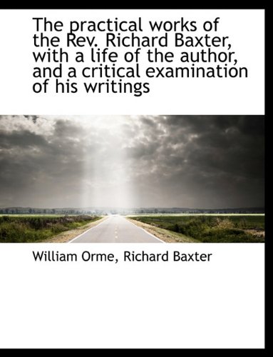 9781116908657: The practical works of the Rev. Richard Baxter, with a life of the author, and a critical examinatio