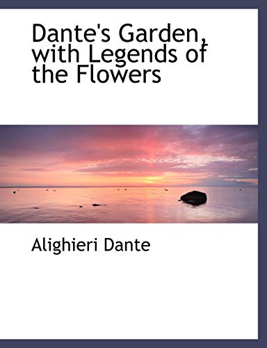 Dante's Garden, with Legends of the Flowers (9781116912401) by Dante, Alighieri
