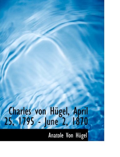 Charles Von H Gel, April 25, 1795 - June 2, 1870 - Anatole Von Hgel