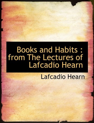 Books and Habits: from The Lectures of Lafcadio Hearn (9781116915518) by Hearn, Lafcadio