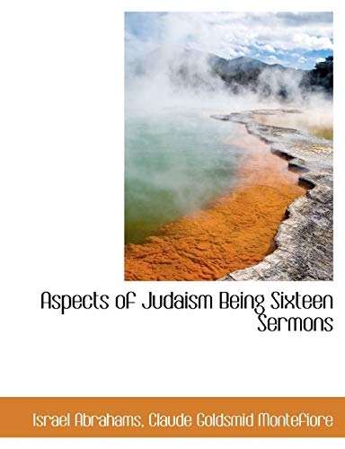 Aspects of Judaism Being Sixteen Sermons (9781116916829) by Abrahams, Israel; Montefiore, Claude Goldsmid