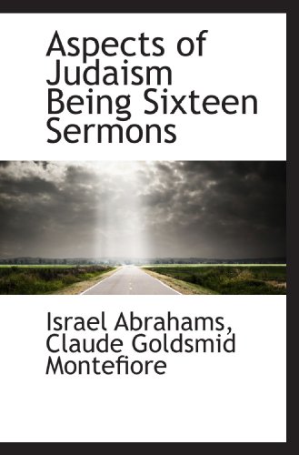 Aspects of Judaism Being Sixteen Sermons (9781116916850) by Abrahams, Israel; Montefiore, Claude Goldsmid