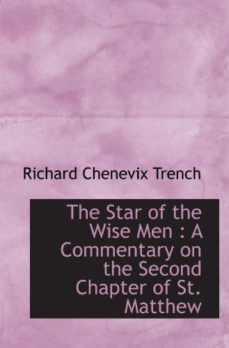 The Star of the Wise Men [microform]: a Commentary on the Second Chapter of St. Matthew (9781116919929) by Trench, Richard Chenevix