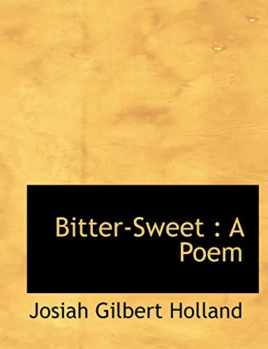Bitter-Sweet: A Poem (9781116921816) by Holland, Josiah Gilbert