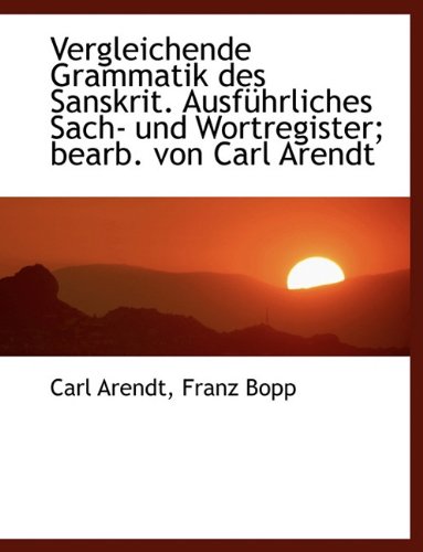 9781116923261: Vergleichende Grammatik des Sanskrit. Ausfhrliches Sach- und Wortregister; bearb. von Carl Arendt