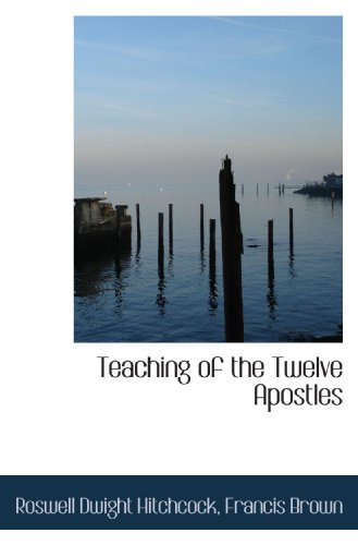 Teaching of the Twelve Apostles (9781116925166) by Hitchcock, Roswell Dwight; Brown, Francis