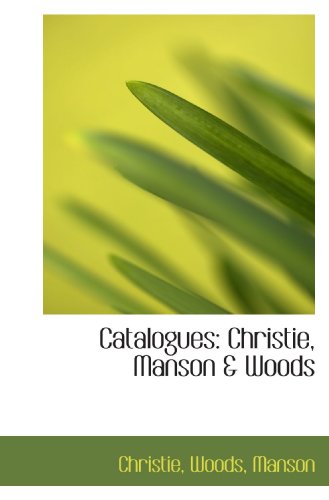 Catalogues: Christie, Manson & Woods (9781116930719) by Christie, .; Woods, .; Manson, .