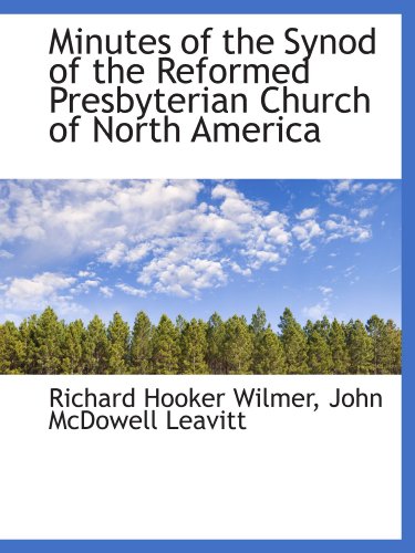 Minutes of the Synod of the Reformed Presbyterian Church of North America (9781116931266) by Wilmer, Richard Hooker; Leavitt, John McDowell