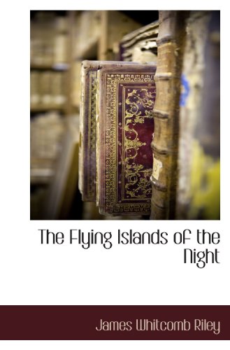 The Flying Islands of the Night (9781116931655) by Riley, James Whitcomb