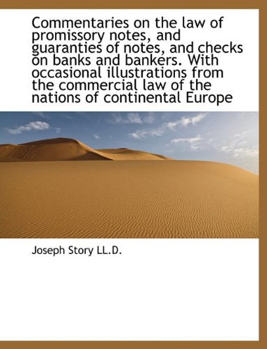 Commentaries on the law of promissory notes, and guaranties of notes, and checks on banks and banker (9781116937633) by Story, Joseph