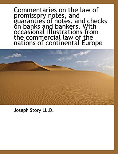 Commentaries on the law of promissory notes, and guaranties of notes, and checks on banks and banker (9781116937640) by Story, Joseph