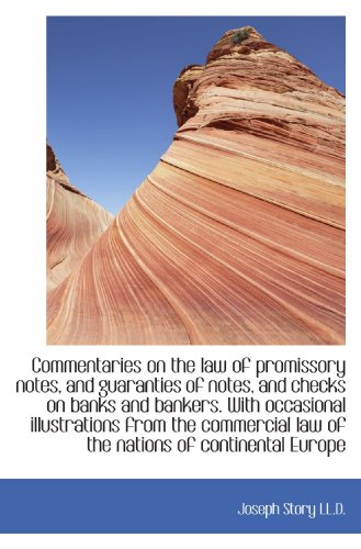 Commentaries on the law of promissory notes, and guaranties of notes, and checks on banks and banker (9781116937671) by Story, Joseph