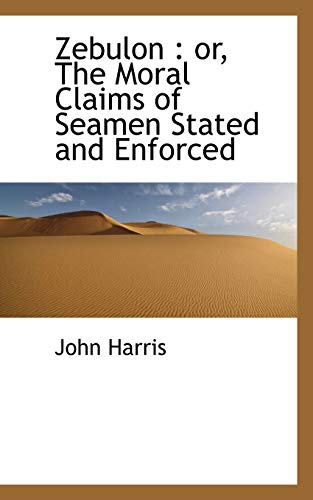 Zebulon: or, The Moral Claims of Seamen Stated and Enforced (9781116938333) by Harris, John