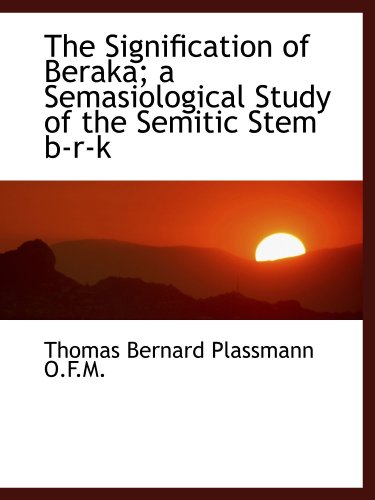 Beispielbild fr The Signification of Beraka; a Semasiological Study of the Semitic Stem b-r-k zum Verkauf von Revaluation Books