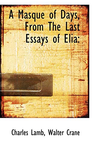 A Masque of Days, From The Last Essays of Elia (9781116942651) by Lamb, Charles; Crane, Walter