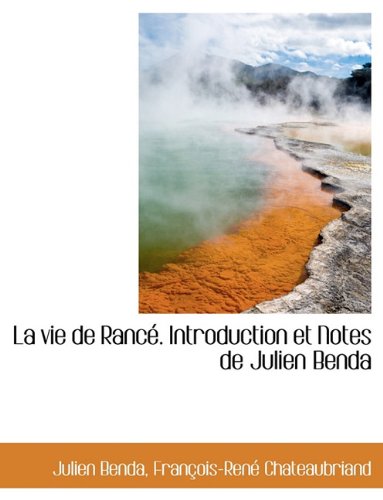 La Vie de Ranc . Introduction Et Notes de Julien Benda (French Edition) (9781116943313) by Benda, Julien; Chateaubriand, Francois Rene