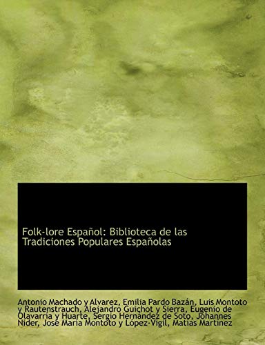 Folk-Lore Espa Ol: Biblioteca de Las Tradiciones Populares Espa Olas (Spanish Edition) (9781116945140) by Machado Y. Alvarez, Antonio; Pardo Bazn, Emilia; Montoto Y. Rautenstrauch, Luis