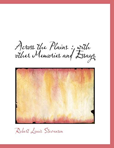 Across the Plains: with other Memories and Essays (9781116947663) by Stevenson, Robert Louis