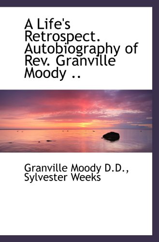 Imagen de archivo de A Life's Retrospect. Autobiography of Rev. Granville Moody . a la venta por Revaluation Books