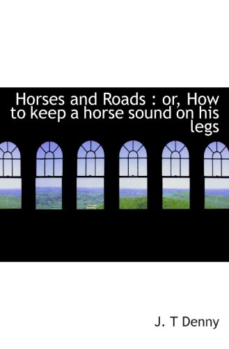 Imagen de archivo de Horses and Roads : or, How to keep a horse sound on his legs a la venta por Revaluation Books