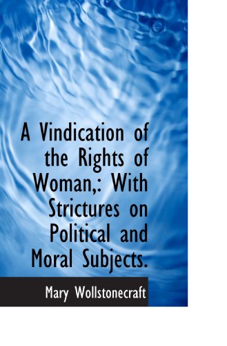 A Vindication of the Rights of Woman,: With Strictures on Political and Moral Subjects. (9781116955484) by Wollstonecraft, Mary