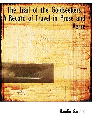 9781116955972: The Trail of the Goldseekers: A Record of Travel in Prose and Verse