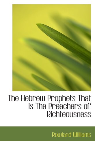 The Hebrew Prophets That is The Preachers of Richteousness (9781116956528) by Williams, Rowland