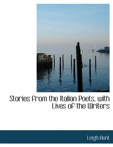 Stories from the Italian Poets, with Lives of the Writers (9781116957020) by Hunt, Leigh