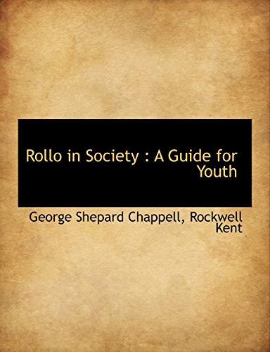 Rollo in Society: A Guide for Youth (9781116959314) by Chappell, George Shepard; Kent, Rockwell