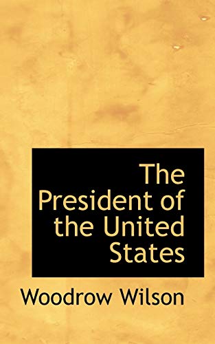 The President of the United States (9781116961041) by Wilson, Woodrow