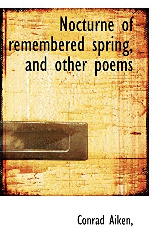 Nocturne of remembered spring, and other poems (9781116963045) by Aiken, Conrad