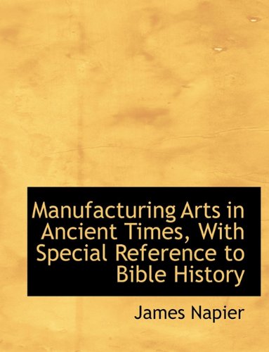 9781116963953: Manufacturing Arts in Ancient Times, with Special Reference to Bible History