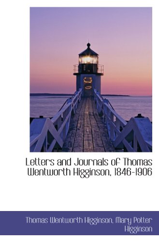 Letters and Journals of Thomas Wentworth Higginson, 1846-1906 (9781116965421) by Higginson, Thomas Wentworth; Higginson, Mary Potter