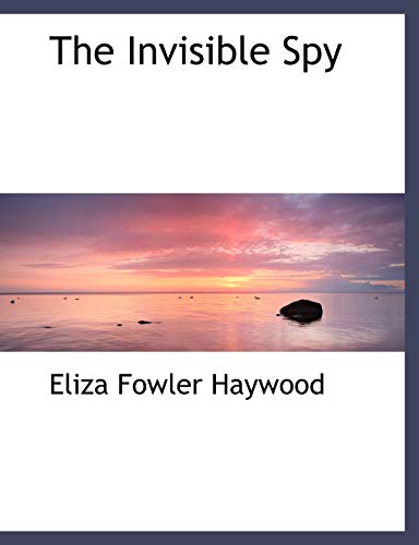 The Invisible Spy (9781116966374) by Haywood, Eliza Fowler