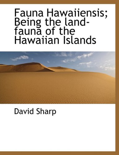 Fauna Hawaiiensis; Being the Land-Fauna of the Hawaiian Islands (9781116969207) by Sharp, David