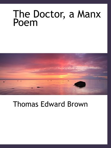 The Doctor, a Manx Poem (9781116970395) by Brown, Thomas Edward