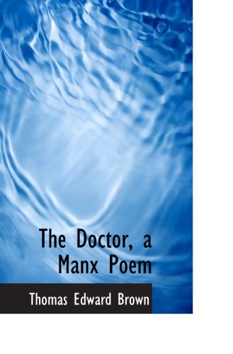 The Doctor, a Manx Poem (9781116970401) by Brown, Thomas Edward