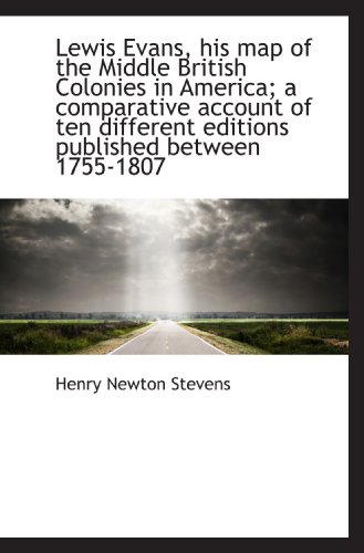 Beispielbild fr Lewis Evans, his map of the Middle British Colonies in America; a comparative account of ten differe zum Verkauf von Revaluation Books