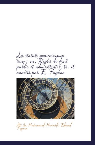 9781116972795: Les statuts gouvernementaux; ou, Rgles de droit public et administratif, tr. et annots par E. Fagn (French Edition)