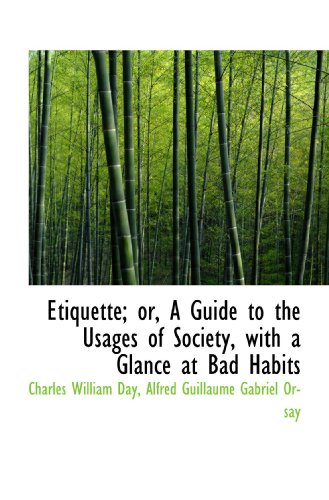 Etiquette; or, A Guide to the Usages of Society, with a Glance at Bad Habits (9781116978452) by Day, Charles William; Orsay, Alfred Guillaume Gabriel